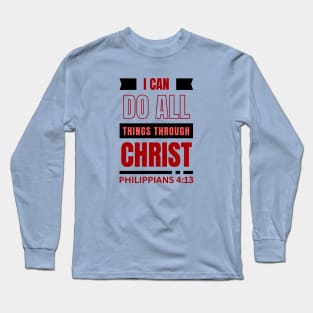 I Can Do All Things Through Christ | Bible Verse Philippians 4:13 Long Sleeve T-Shirt